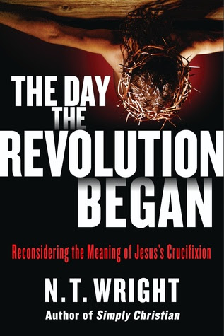 The Day the Revolution Began: Reconsidering the Meaning of Jesus's Crucifixion EPUB
