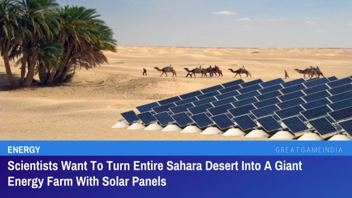 Scientists Want To Turn Entire Sahara Desert Into A Giant Energy Farm With Solar Panels