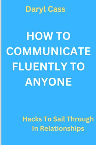 HOW TO COMMUNICATE FLUENTLY TO ANYONE: Hacks To Sail Through In Relationships