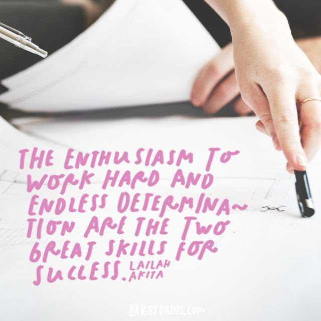 “The enthusiasm to work hard and endless determination is the two great skills for success.” – Lailah Akita