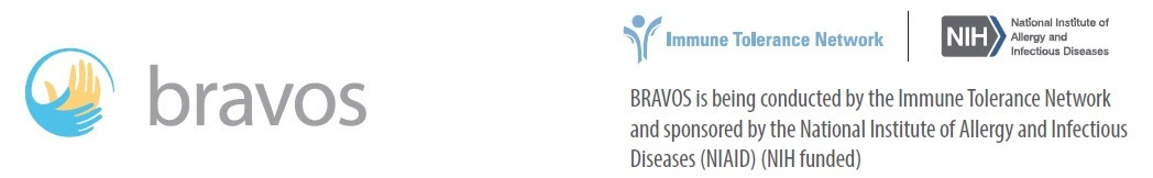 BRAVOS is being conducted by the Immune Tolerance Network and sponsored by the National Institute of Allergy and Infectious Diseases (NIH funded)