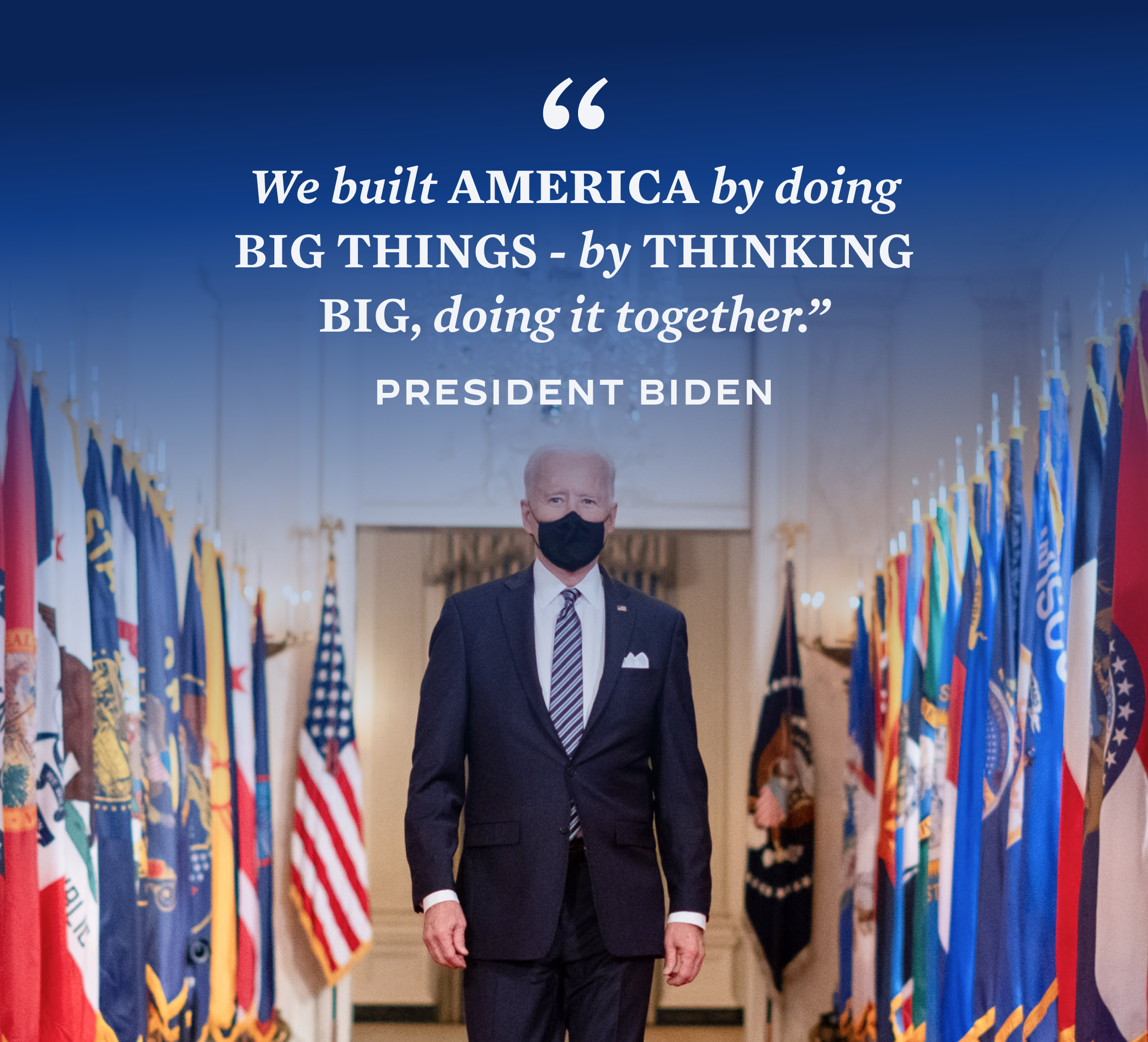 We built America by doing big things -- by thinking big, doing it together. - President Biden