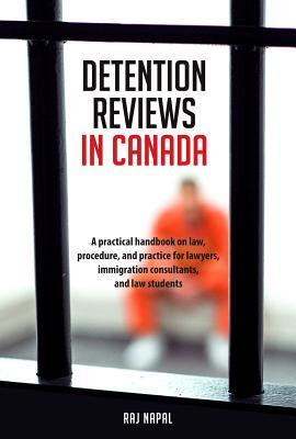 Detention Reviews in Canada: A Practical Handbook on Law, Procedure, and Practice for Lawyers, Immigration Consultants, and Law Students PDF