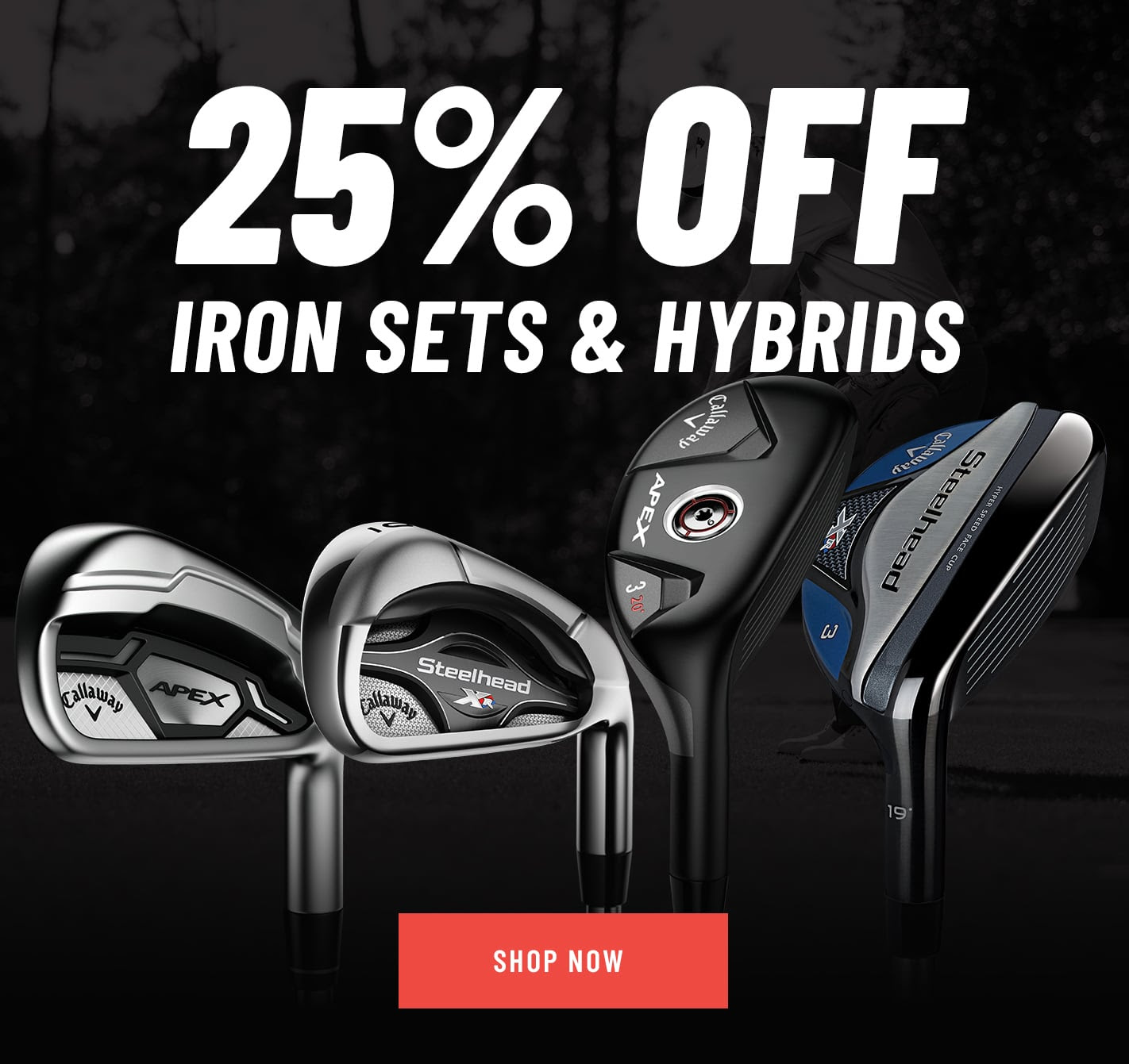 25% OFF Iron Sets & Hybrids!