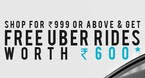 Shop for Rs.999 or above & Get Free uber rides worth of Rs.600