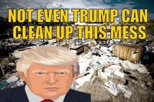 Not Even Trump Can Clean Up This Mess