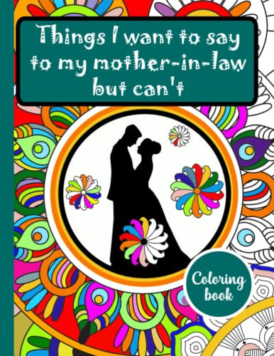 Things I want to say to my mother-in-law but can't | Coloring book for Relaxation and Stress Relief
