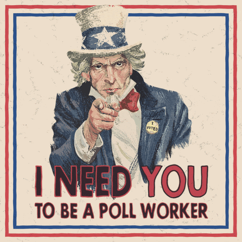 Uncle Sam: I need you to be a poll worker.