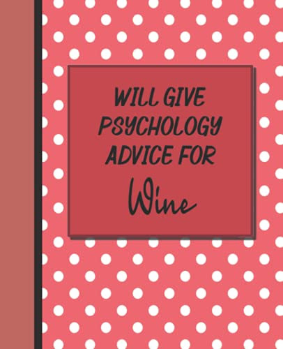 Will Give Psychology Advice For Wiine: Notebook For Psychologist - Funny Psychology Gifts