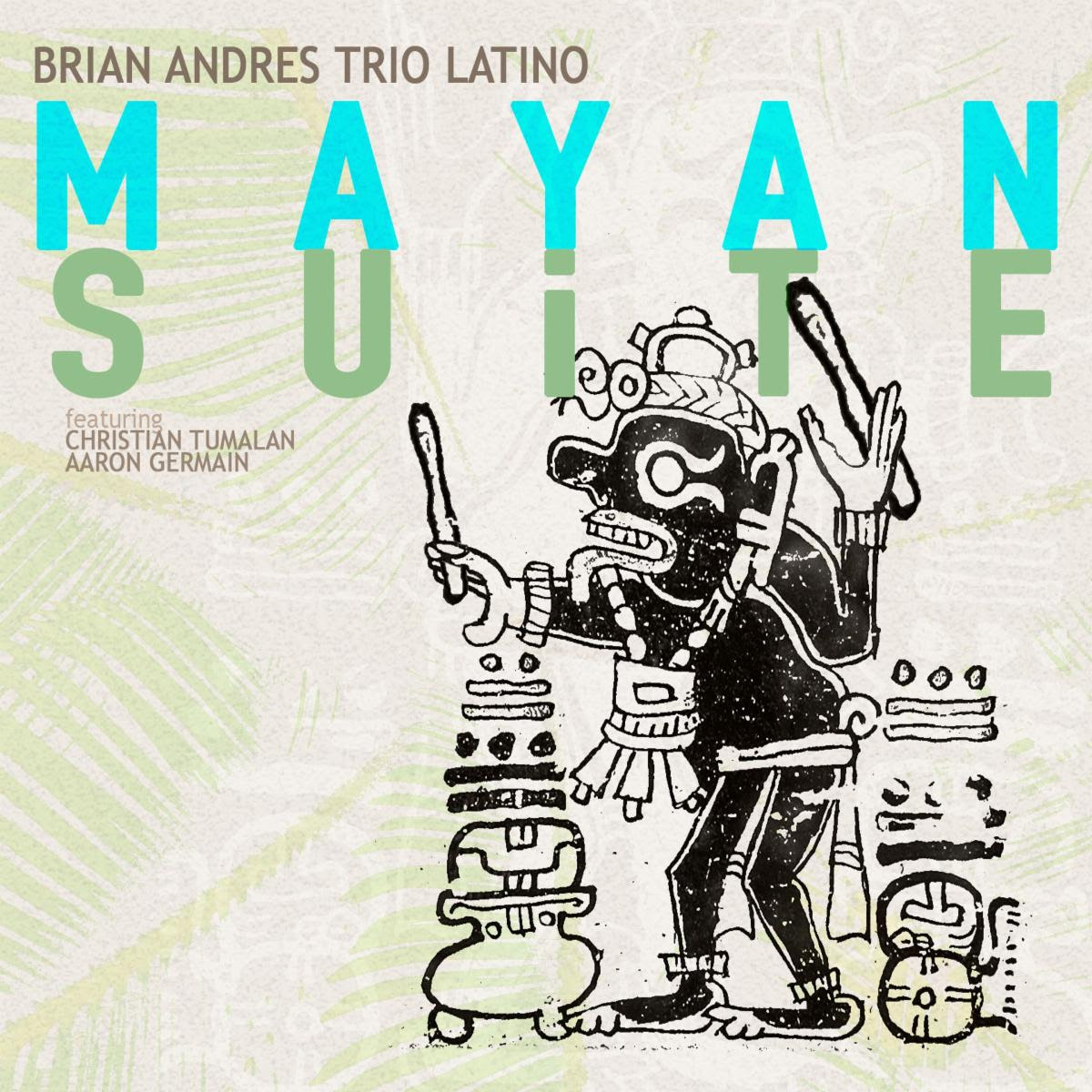 Brian Andres Trio Latino Mayan Suite