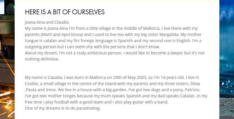 HERE IS A BIT OF OURSELVES
Joana Aina and Claudia
My name is Joana Aina I'm from a little village...