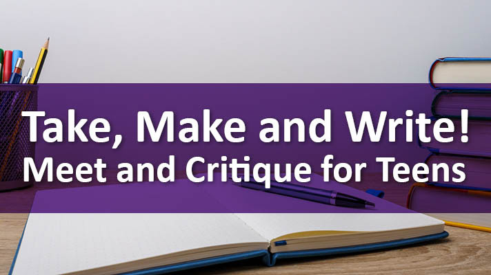 A white background with a desk that holds pens in a cup, books and an open notebook. A purple transparent banner with white text reads Take, Make and Write: Meet and Critique for Teens