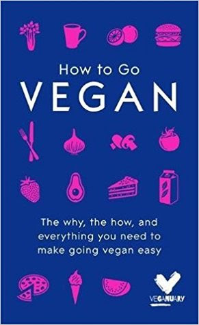 How To Go Vegan: The why, the how, and everything you need to make going vegan easy PDF