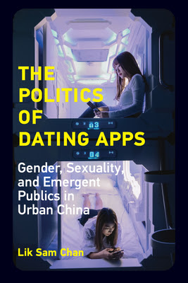 The Politics of Dating Apps: Gender, Sexuality, and Emergent Publics in Urban China in Kindle/PDF/EPUB