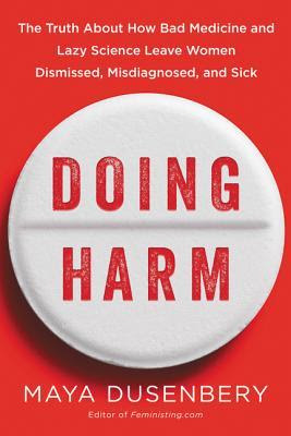 Doing Harm: The Truth About How Bad Medicine and Lazy Science Leave Women Dismissed, Misdiagnosed, and Sick EPUB