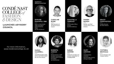 Condé Nast College of Fashion & Design Advisory Council Members; from top Advisory Council Chair, Edward Enninful, Caroline Rush, Donatella Versace, Fabien Baron, Grace Coddington, Naomi Campbell, Roberta Annan, Sarah Mower, Suzy Menkes, Victoria Beckham Condé Nast College of Fashion & Design Advisory Council Members; from top Advisory Council Chair, Edward Enninful, Caroline Rush, Donatella Versace, Fabien Baron, Grace Coddington, Naomi Campbell, Roberta Annan, Sarah Mower, Suzy Menkes, Victoria Beckham