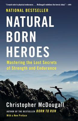 Natural Born Heroes: Mastering the Lost Secrets of Strength and Endurance PDF