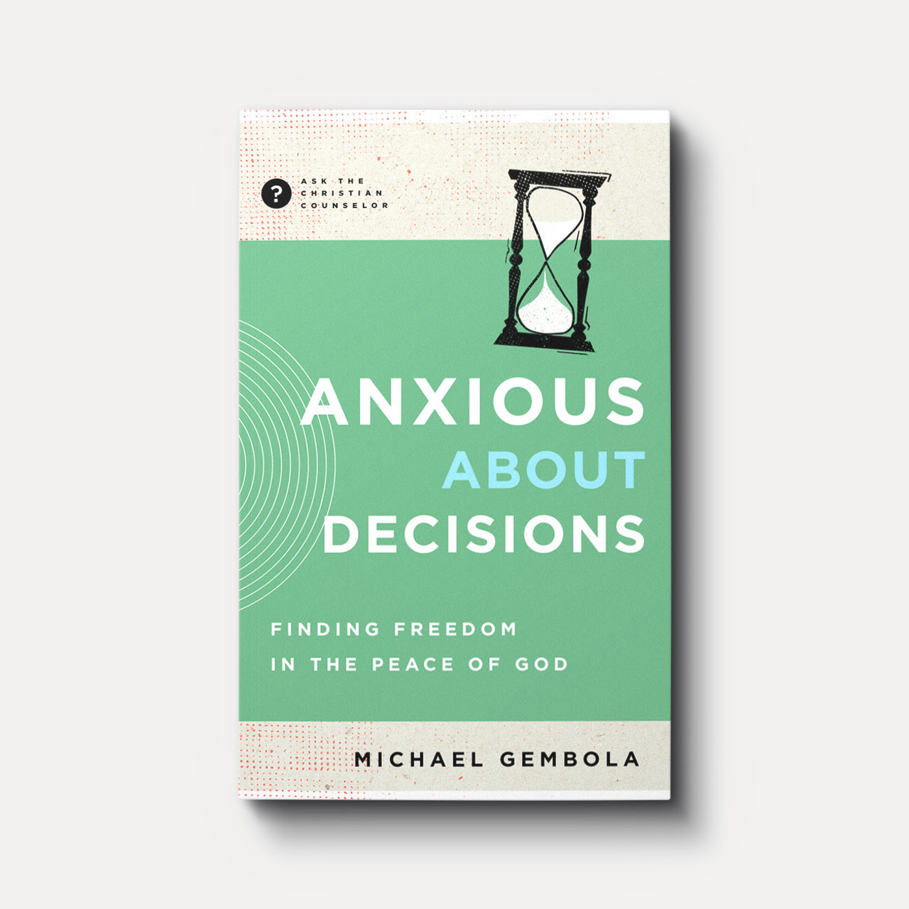 Image of Anxious about Decisions: Finding Freedom in the Peace of God