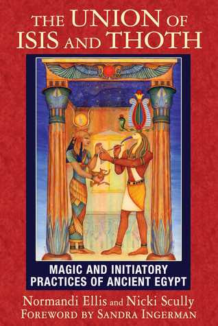 The Union of Isis and Thoth: Magic and Initiatory Practices of Ancient Egypt EPUB
