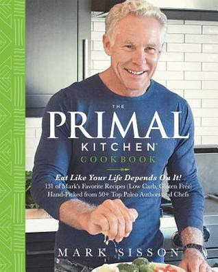 The Primal Kitchen Cookbook: Eat Like Your Life Depends On It! PDF