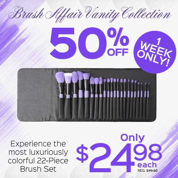 1 Week Only. 50% Off Brush Affair Vanity Collection in Orchid. Experience the most luxuriously colorful 22 piece brush set. Only $24.98 each, Reg. $49.95 each.