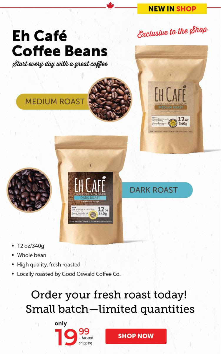 New in the SHOP Eh Café Coffee Beans Start every day with a great coffee
