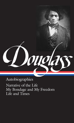 Frederick Douglass: Autobiographies: Narrative of the Life / My Bondage and My Freedom / Life and Times