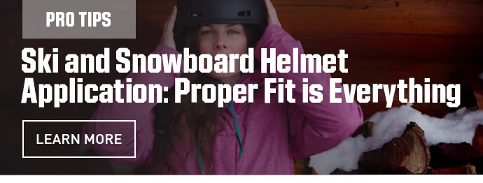 PROTIPS - SKI ANS SNOWBOARD HELMET APPLICATION: PROPER FIT IS EVERYTHING | LEARN MORE