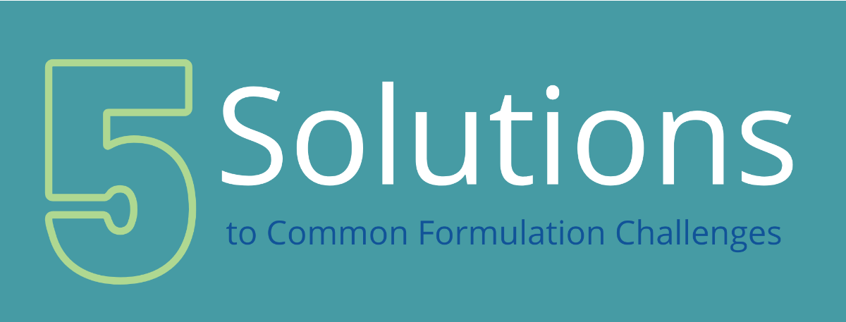 5 Solutions to Common Formulation Challenges