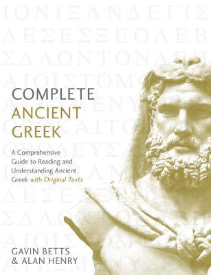 Complete Ancient Greek: A Comprehensive Guide to Reading and Understanding Ancient Greek, with Original Texts PDF