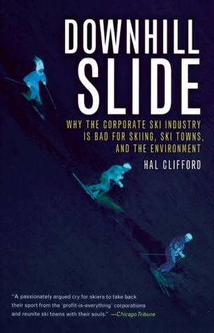 Downhill Slide: Why the Corporate Ski Industry is Bad for Skiing, Ski Towns, and the Environment EPUB