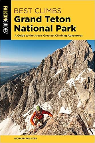 EBOOK Best Climbs Grand Teton National Park: A Guide to the Area's Greatest Climbing Adventures (Best Climbs Series)