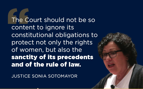 'The Court should not be so content to ignore its constitutional obligations to protect not only the rights of women, but also the sanctity of its precedents and of the rule of law.'-Sonia Sotomayor