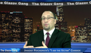 Glazov Moment: Jihadist Psychopath’s “I am the Victim” Charade