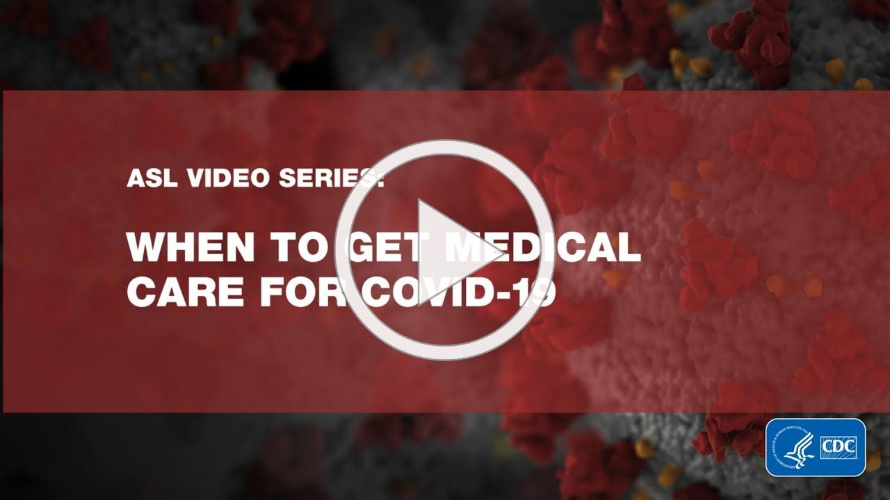 ASL Video Series: When to Get Medical Care for COVID-19