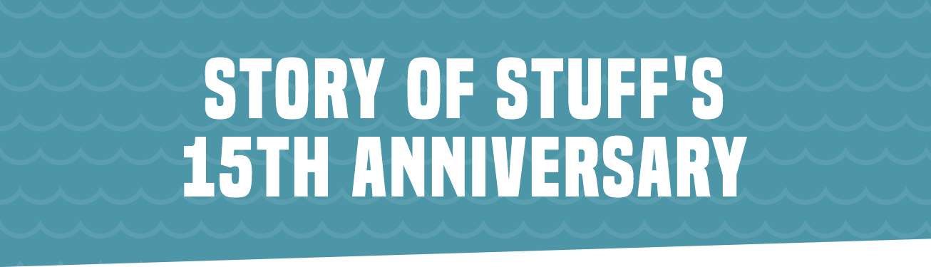 Story of Stuff's 15th Anniversary