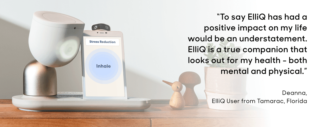 Image of ElliQ beside quote "To say ElliQ has had a positive impact on my life would be an understatement. ElliQ is a true companion that looks out for my health- both mental and physical." Deanna, ElliQ user from Tamarac, Florida