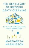 The Gentle Art of Swedish Death Cleaning: How to Free Yourself and Your Family from a Lifetime of Clutter EPUB