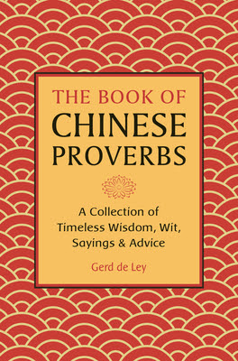 The Book of Chinese Proverbs: A Collection of Timeless Wisdom, Wit, Sayings & Advice EPUB
