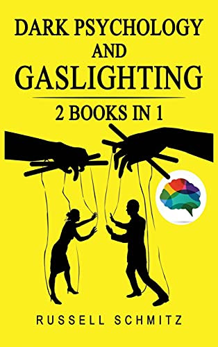 Dark Psychology And Gaslighting: 2 Books in 1. Everything you Need to know about Manipulation, Mind Control, Brainwashing, NLP and Persuasion. Break ... Manipulative and Emotionally Abusive People.