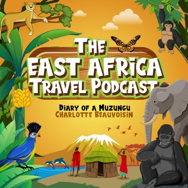 The East Africa Travel Podcast by Charlotte Beauvoisin, Diary of a Muzungu