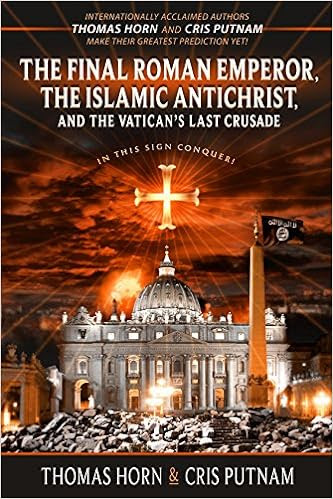 The Final Roman Emperor, The Islamic Antichrist, & The Vatican’s Last Crusade -Video
