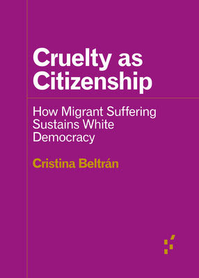 Cruelty as Citizenship: How Migrant Suffering Sustains White Democracy EPUB