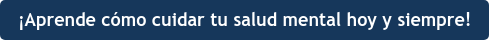 ¡Aprende cómo cuidar tu salud mental hoy y siempre!