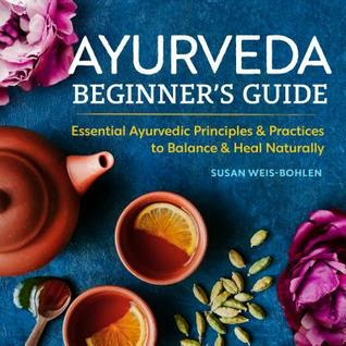 Ayurveda Beginner's Guide: Essential Ayurvedic Principles and Practices to Balance and Heal Naturally PDF
