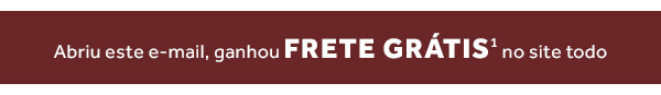 Abriu este e-mail, ganhou frete grátis no site todo. Confira condições.