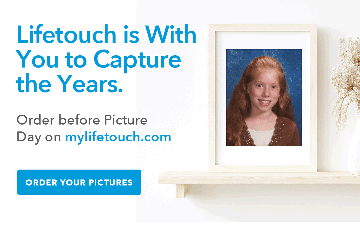 Lifetouch is with you to capture the years. Order before picture day on mylifetouch.com ORDER YOUR PICTURES