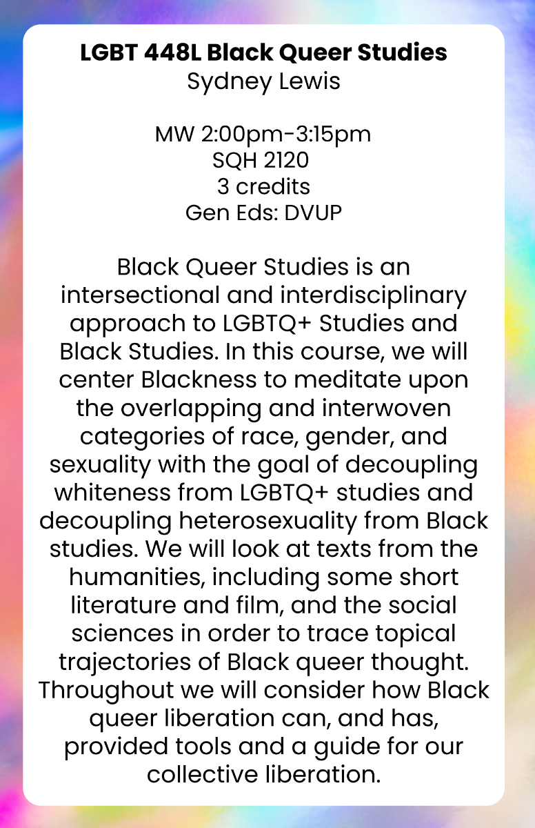 LGBT 448L: Black Queer Studies

Sydney Lewis
MW 2:00pm-3:15pm 
Gen Ed: DVUP