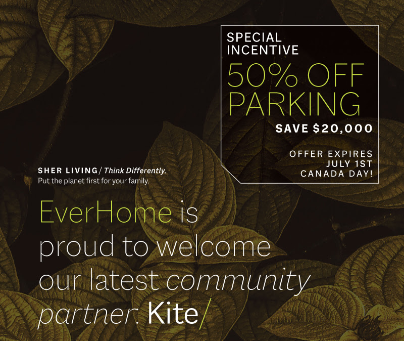 Special Limited Time Incentive: 50 PERCENT OFF PARKING at EVERHOME Markham - Floor Plans Now Online Special Limited Time Incentive: 50 PERCENT OFF PARKING at EVERHOME Markham - Floor Plans Now Online