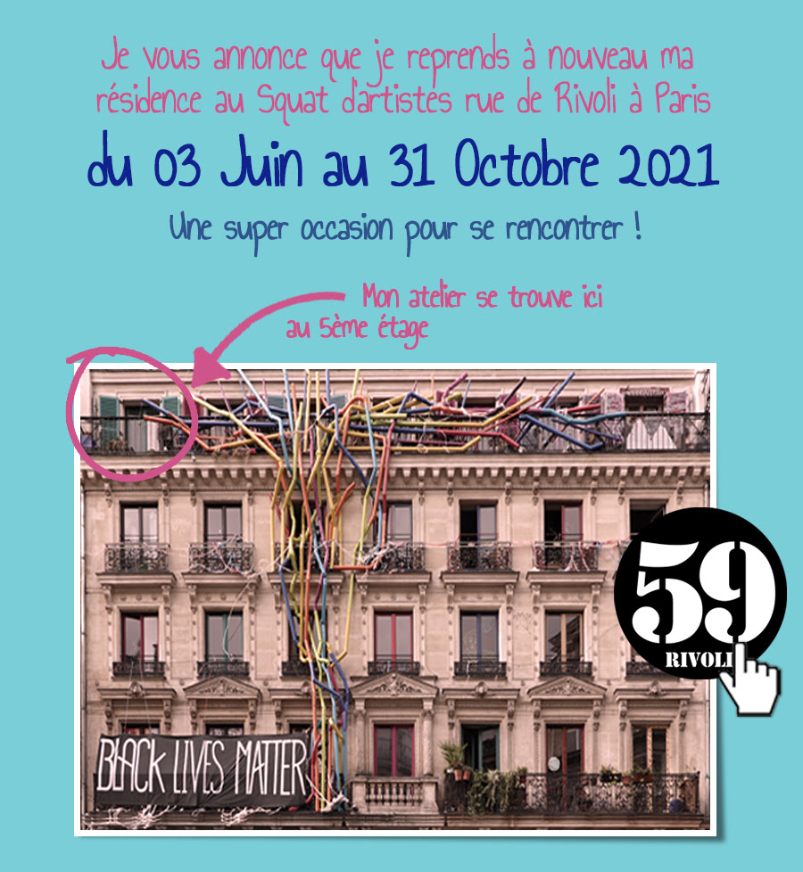 Je vous annonce que je reprends à nouveau ma résidence au Squat d’artistes rue de Rivoli à Paris du 03 Juin au 31 Octobre 2021